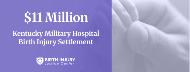 $11 million military hospital birth injury settlement in Kentucky.