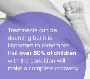 Image of someone holding a baby's arm. The following text is shown: "Treatments can be daunting, but it is important to remember that over 80% of children with the condition will make a complete recovery."